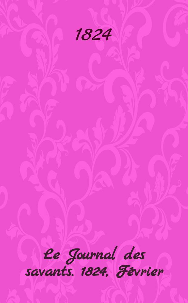 Le Journal des savants. 1824, Février