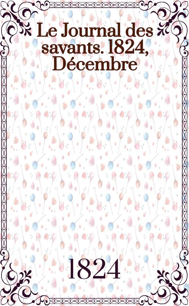 Le Journal des savants. 1824, Décembre