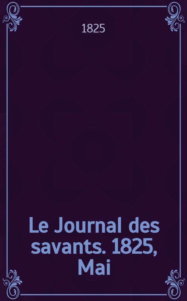 Le Journal des savants. 1825, Mai