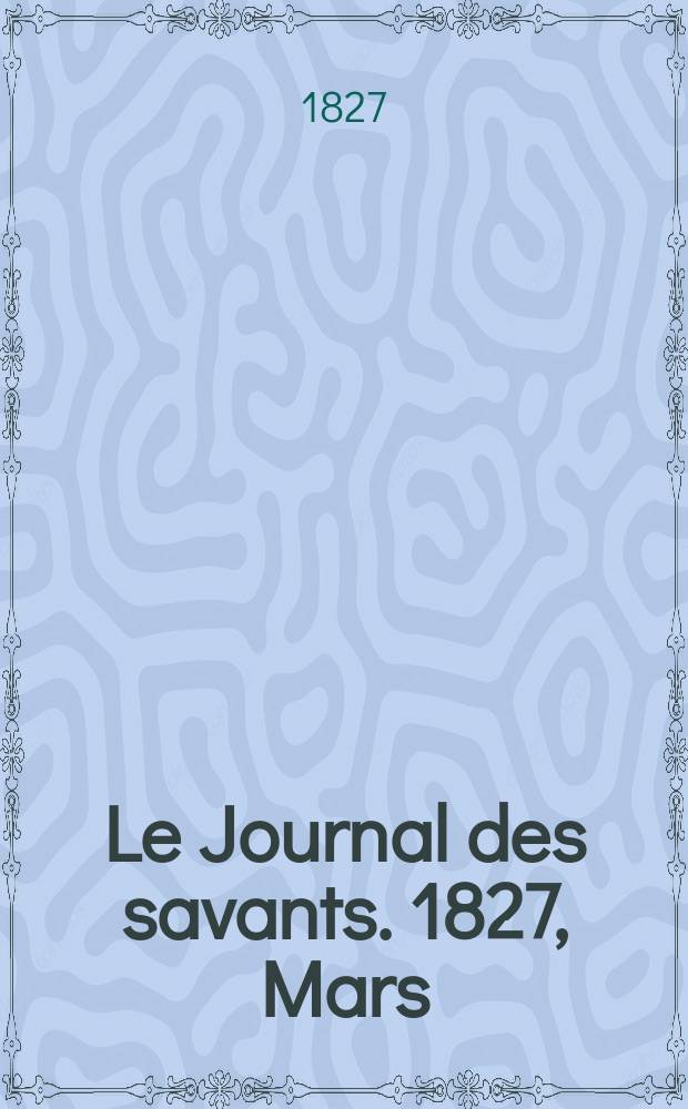 Le Journal des savants. 1827, Mars
