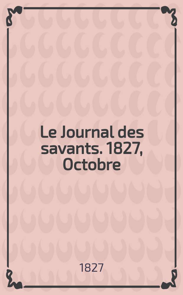 Le Journal des savants. 1827, Octobre