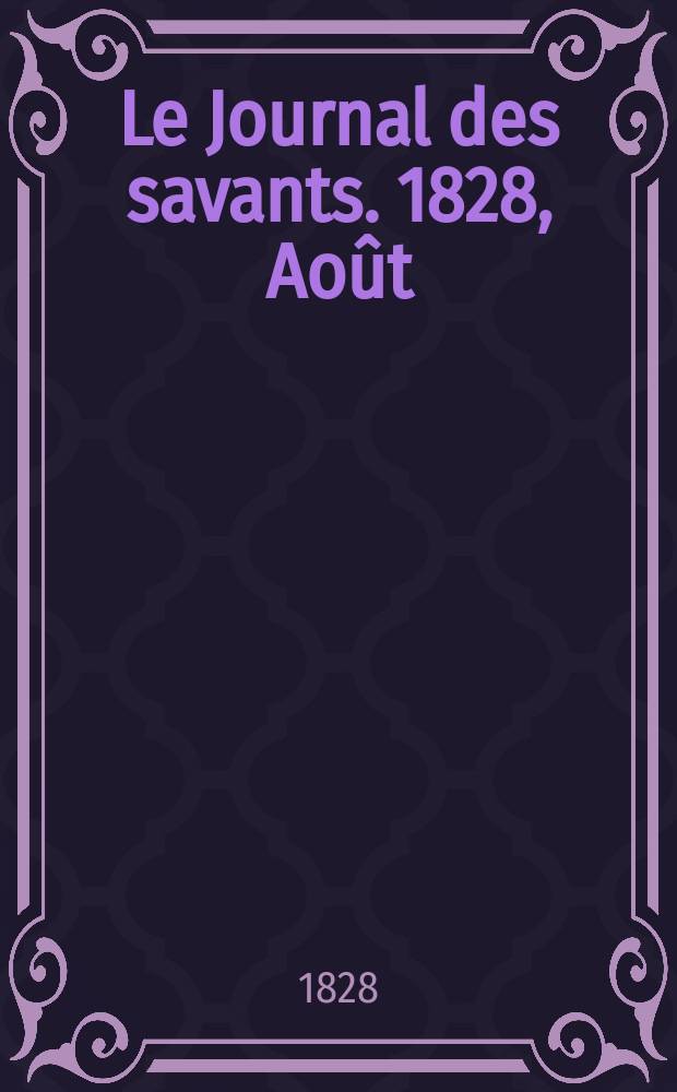 Le Journal des savants. 1828, Août