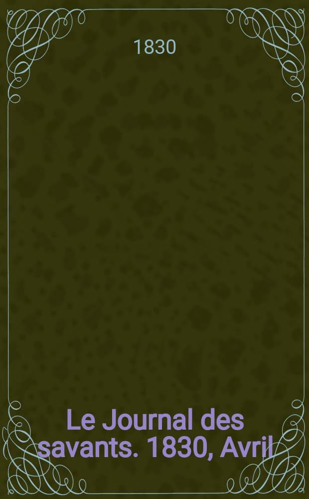 Le Journal des savants. 1830, Avril