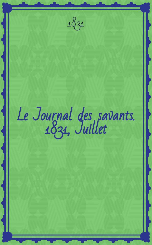 Le Journal des savants. 1831, Juillet