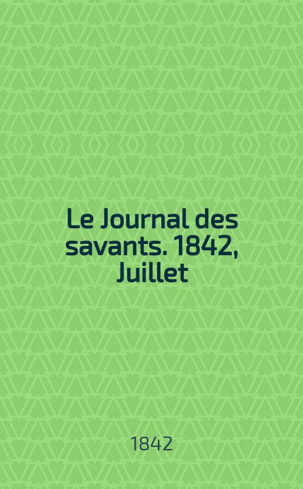 Le Journal des savants. 1842, Juillet