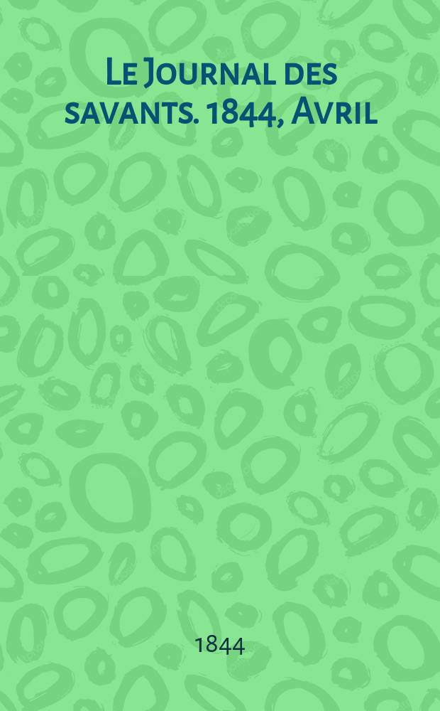 Le Journal des savants. 1844, Avril