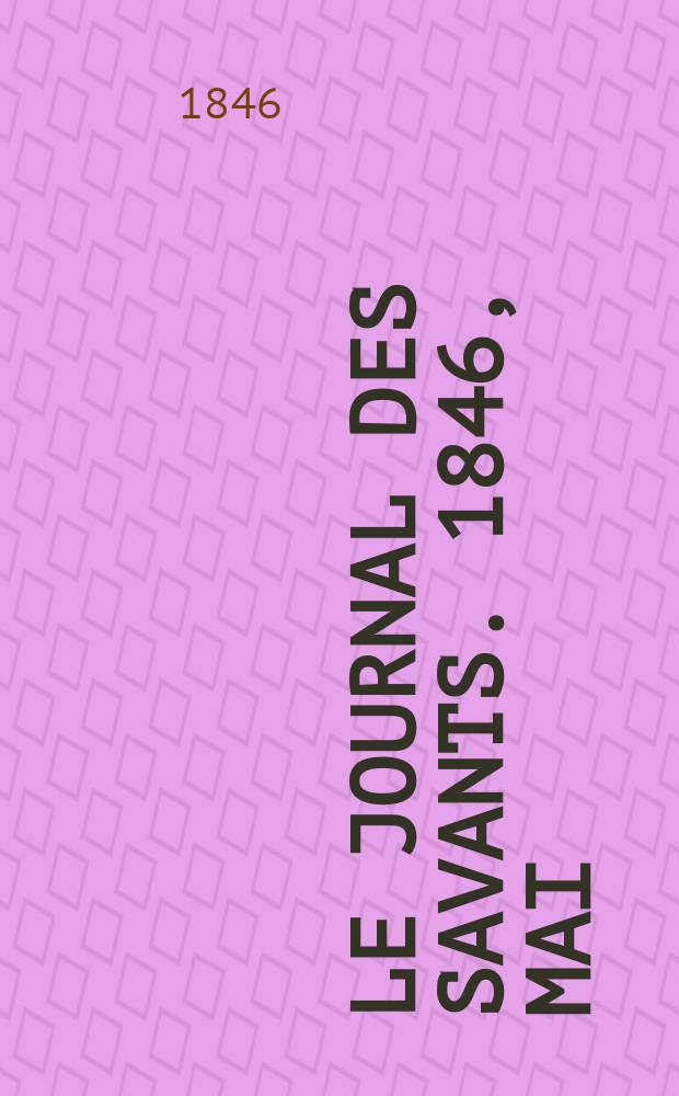 Le Journal des savants. 1846, Mai