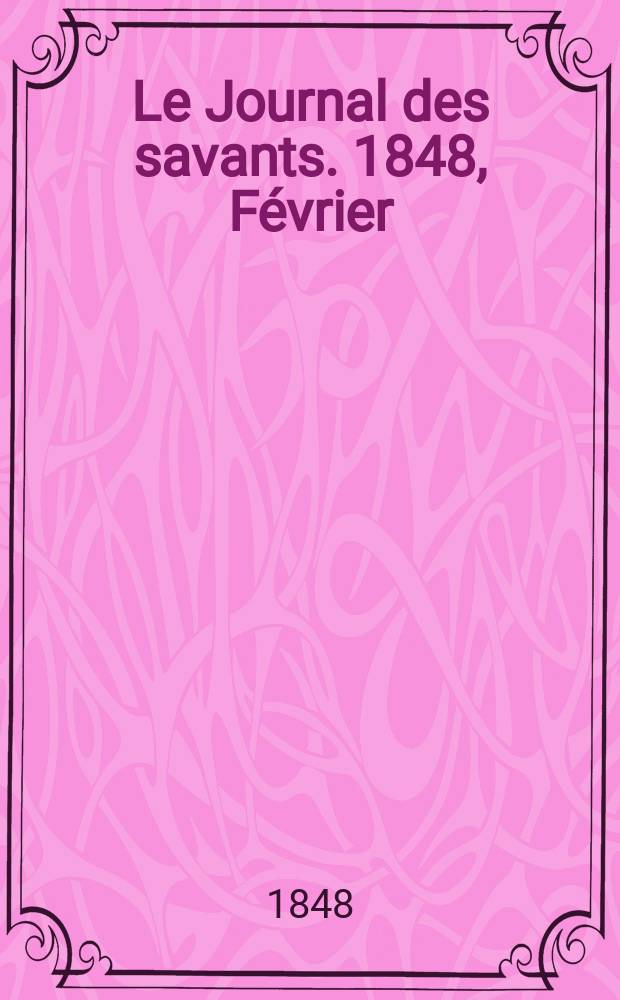 Le Journal des savants. 1848, F&eacute;vrier