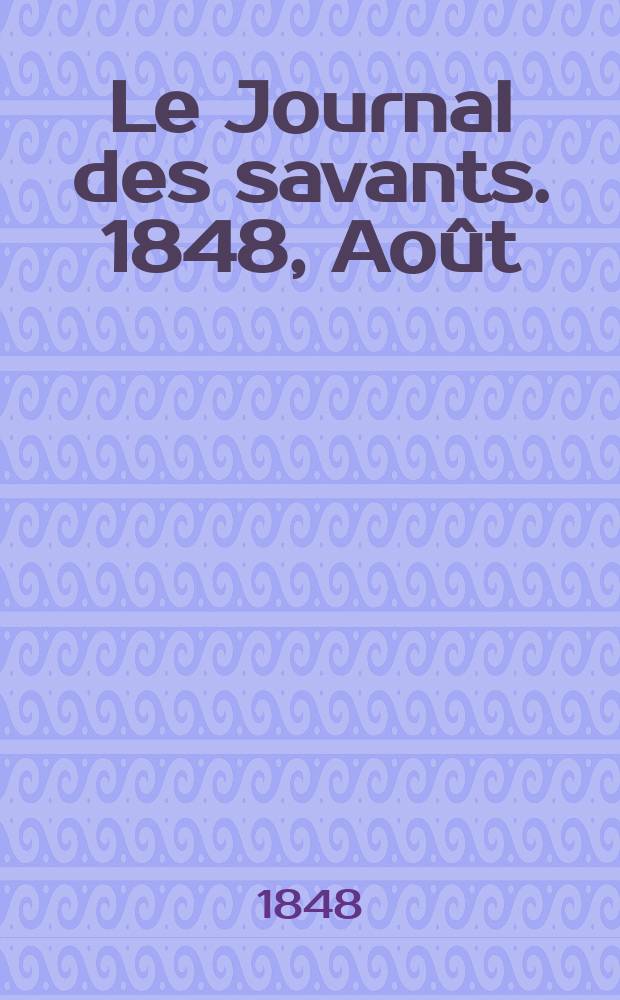 Le Journal des savants. 1848, Août