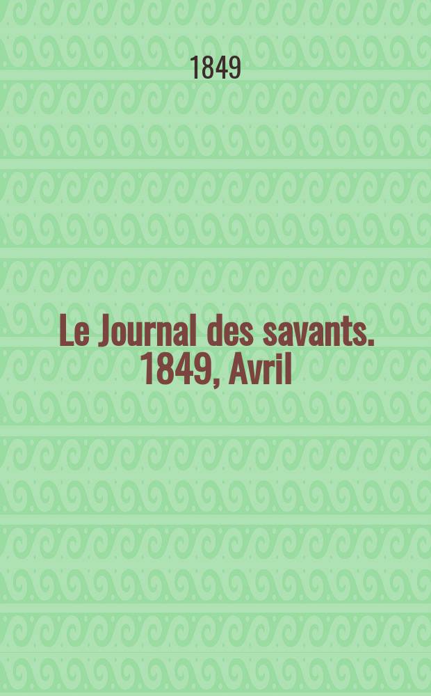 Le Journal des savants. 1849, Avril