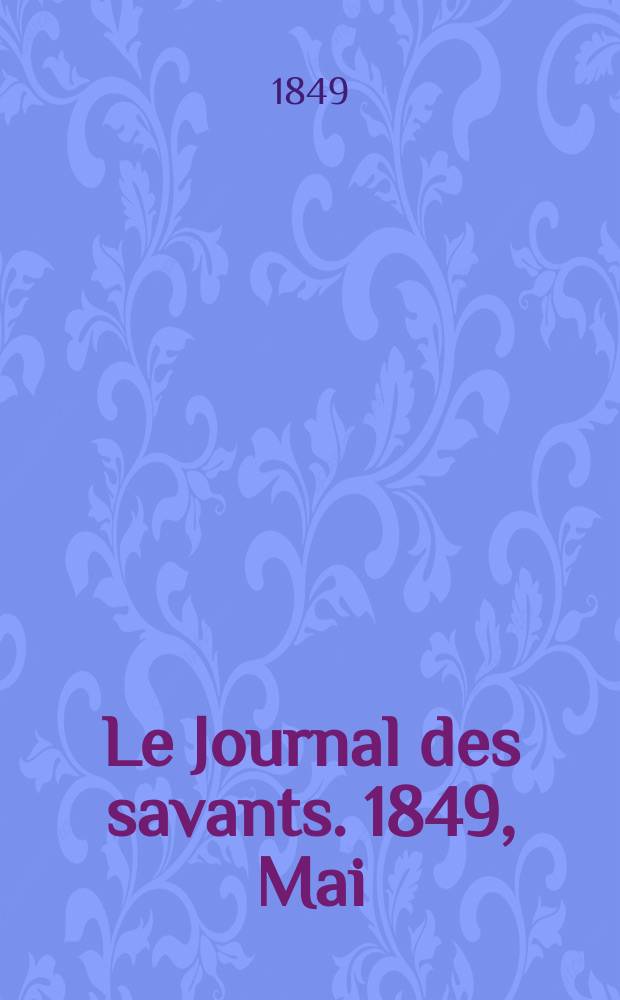 Le Journal des savants. 1849, Mai