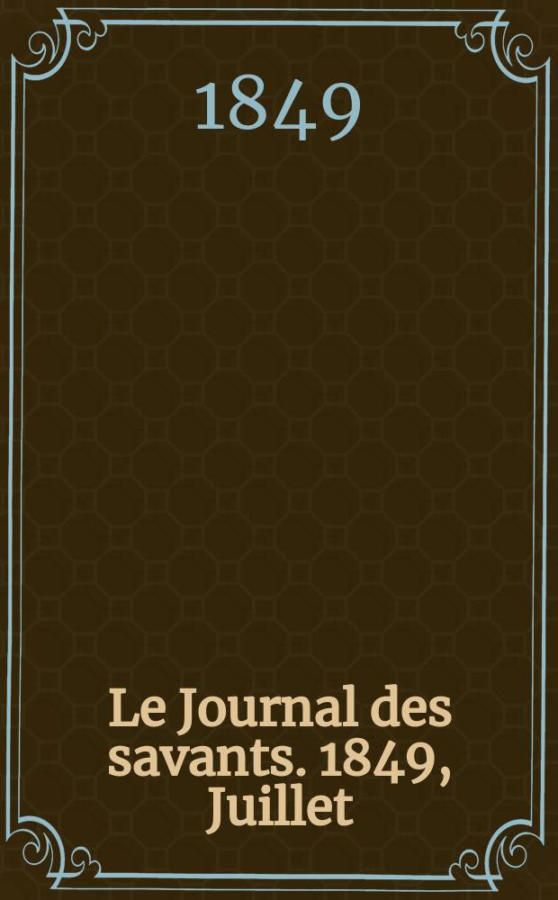 Le Journal des savants. 1849, Juillet