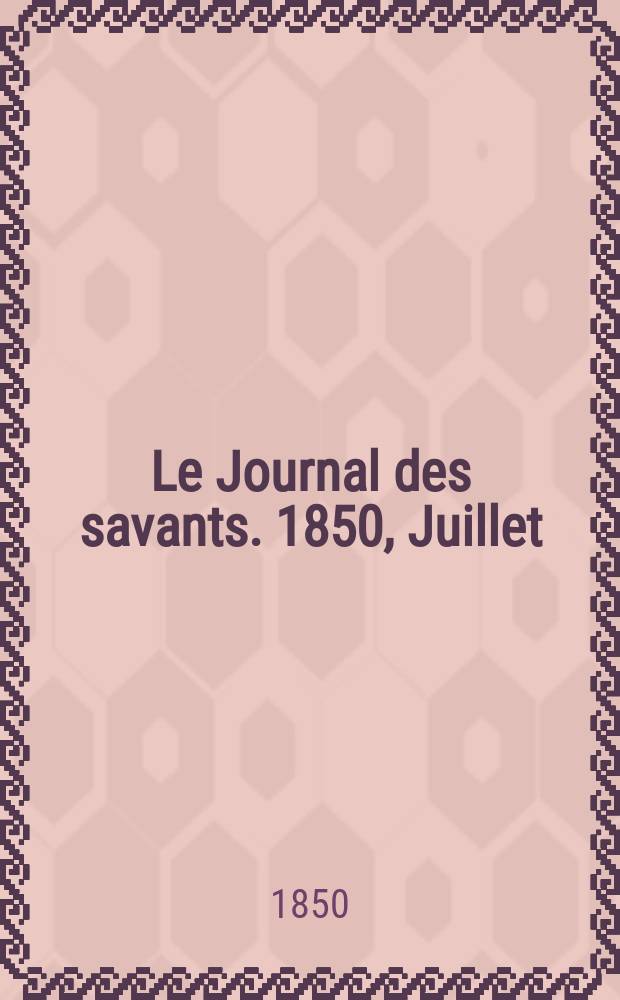 Le Journal des savants. 1850, Juillet