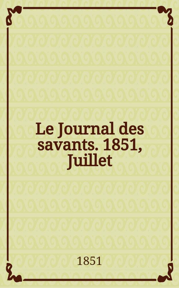Le Journal des savants. 1851, Juillet