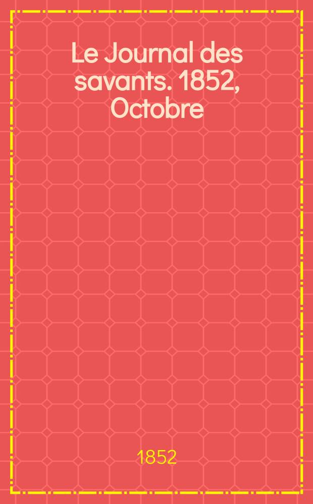 Le Journal des savants. 1852, Octobre