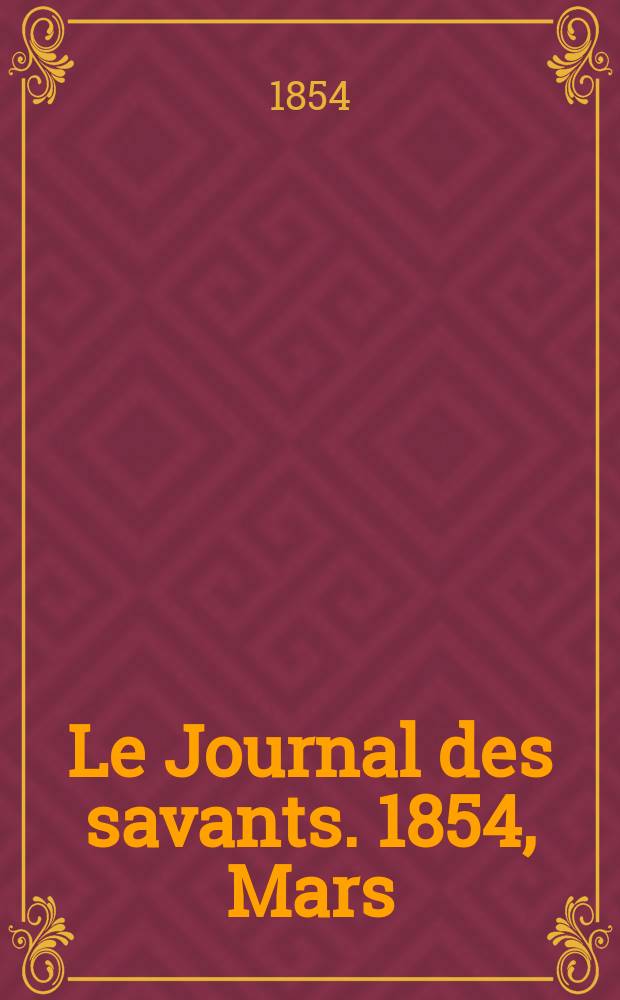 Le Journal des savants. 1854, Mars