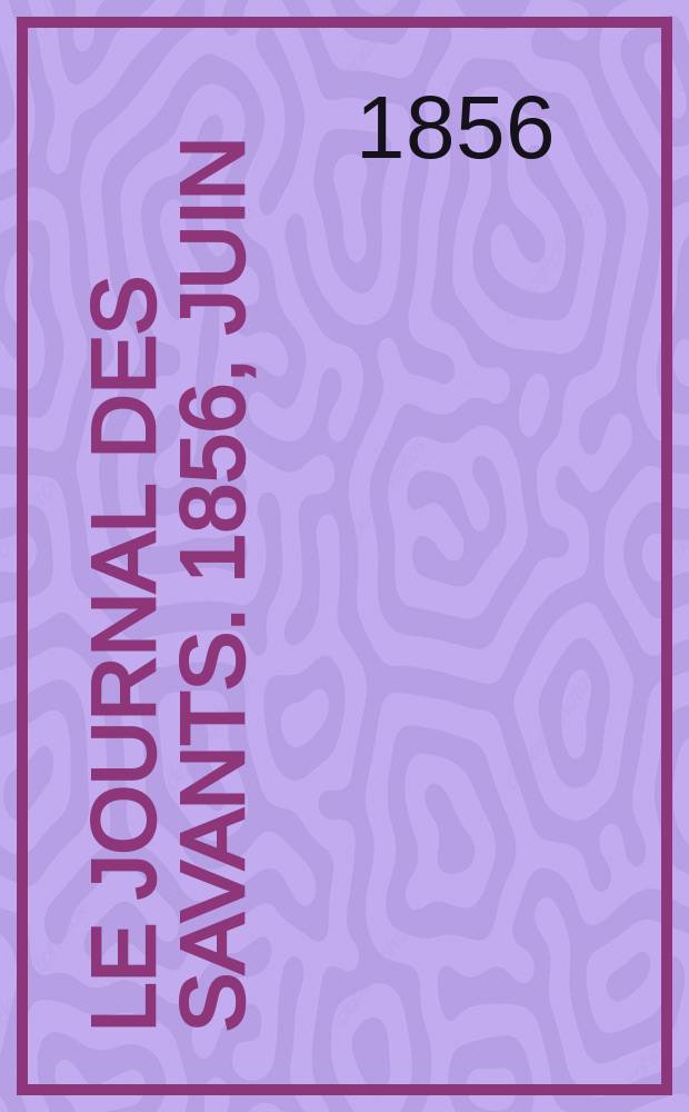 Le Journal des savants. 1856, Juin