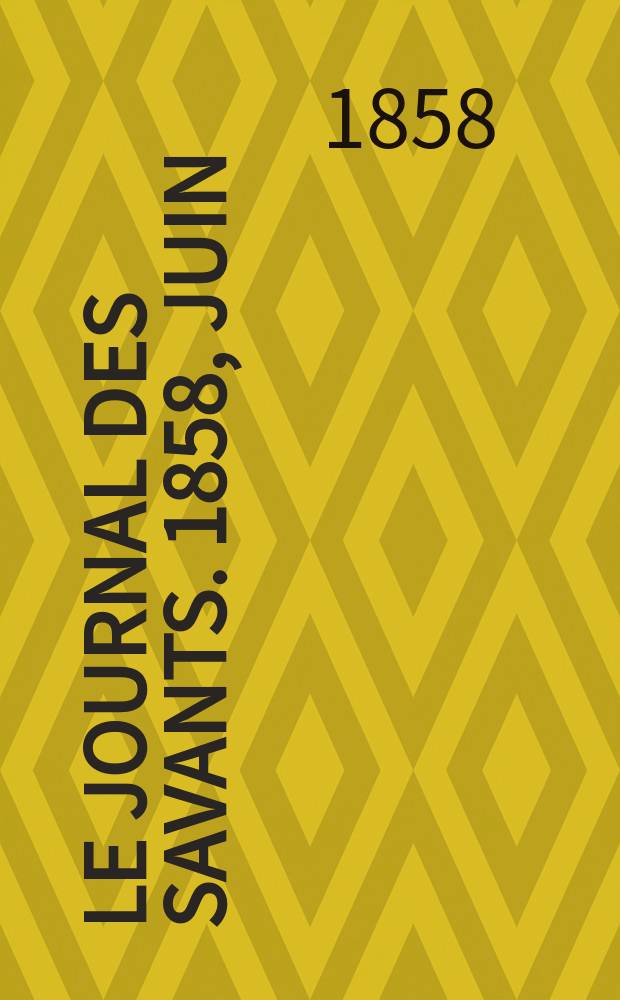 Le Journal des savants. 1858, Juin