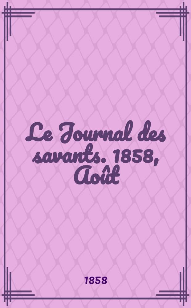 Le Journal des savants. 1858, Août