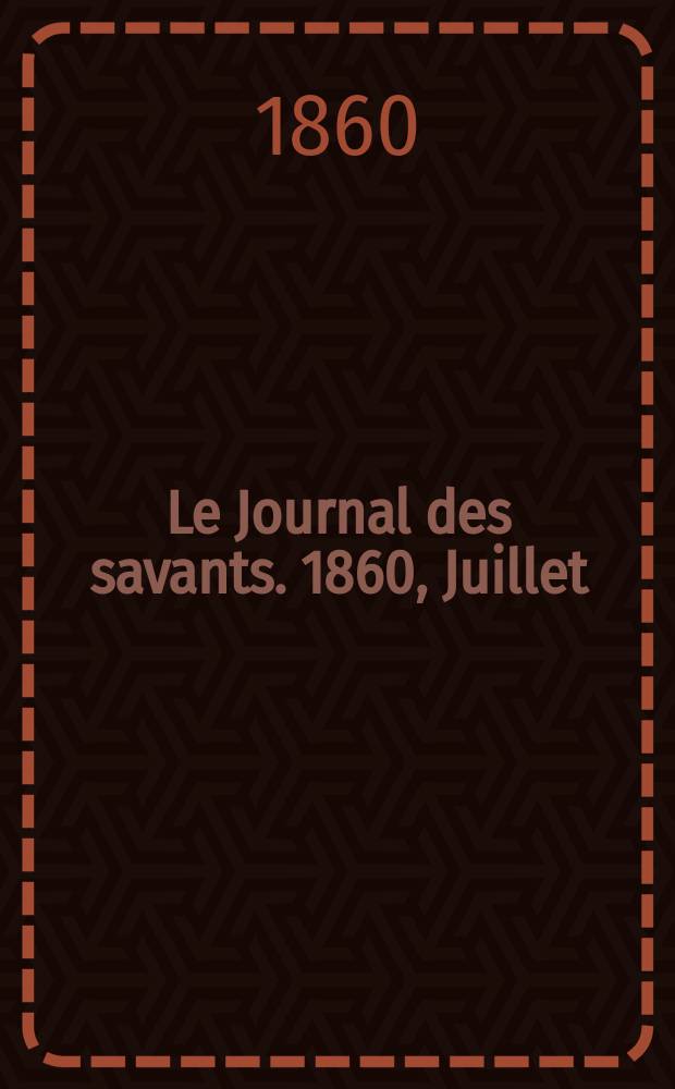 Le Journal des savants. 1860, Juillet