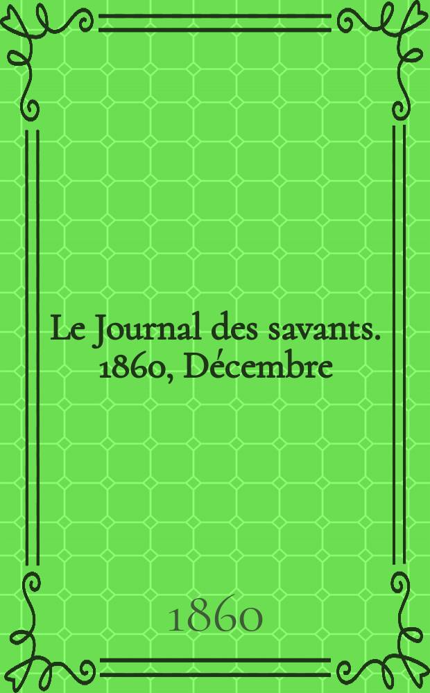 Le Journal des savants. 1860, Décembre