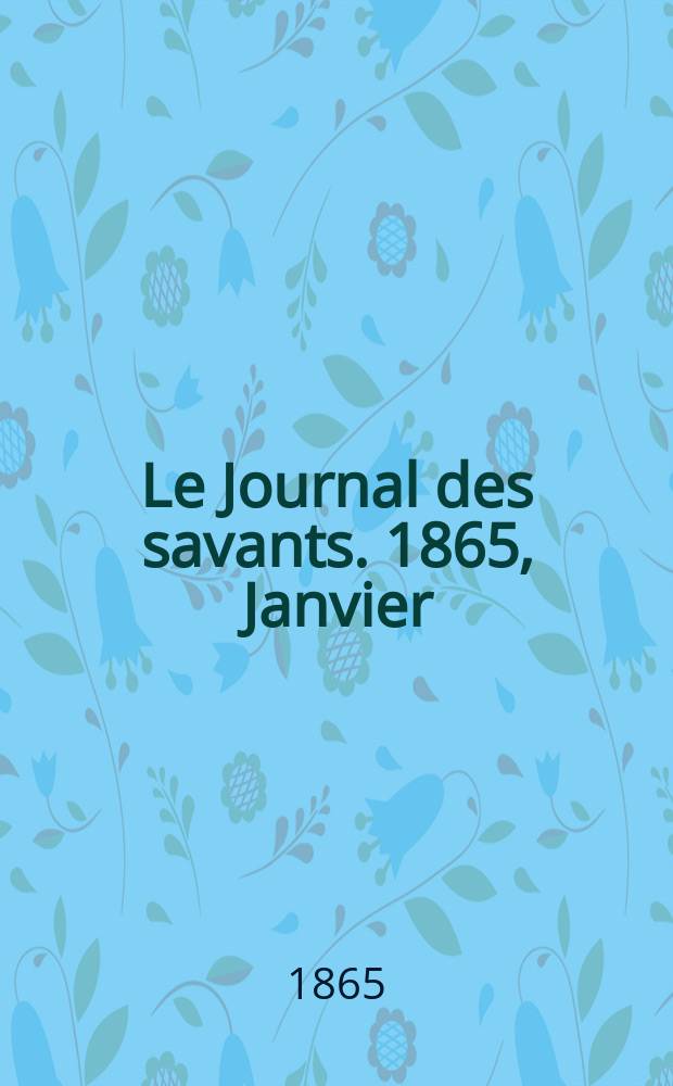 Le Journal des savants. 1865, Janvier