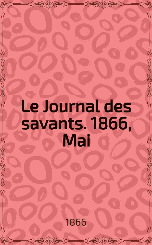 Le Journal des savants. 1866, Mai