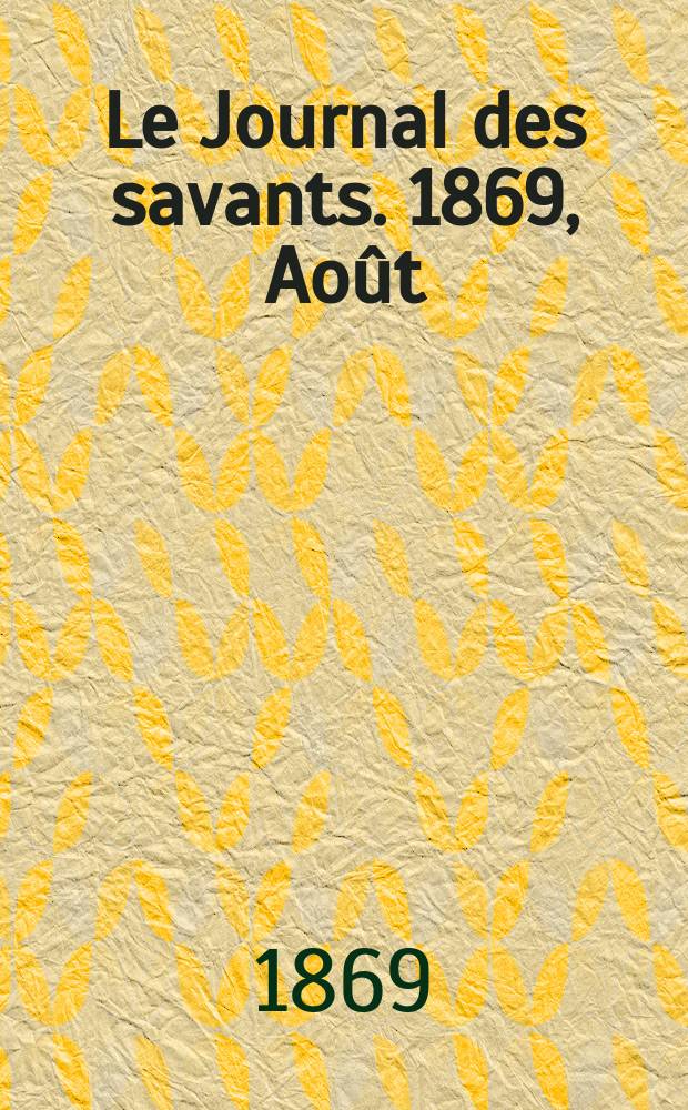 Le Journal des savants. 1869, Août