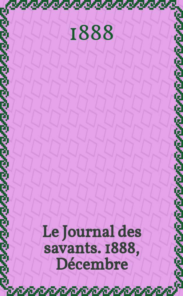 Le Journal des savants. 1888, Décembre