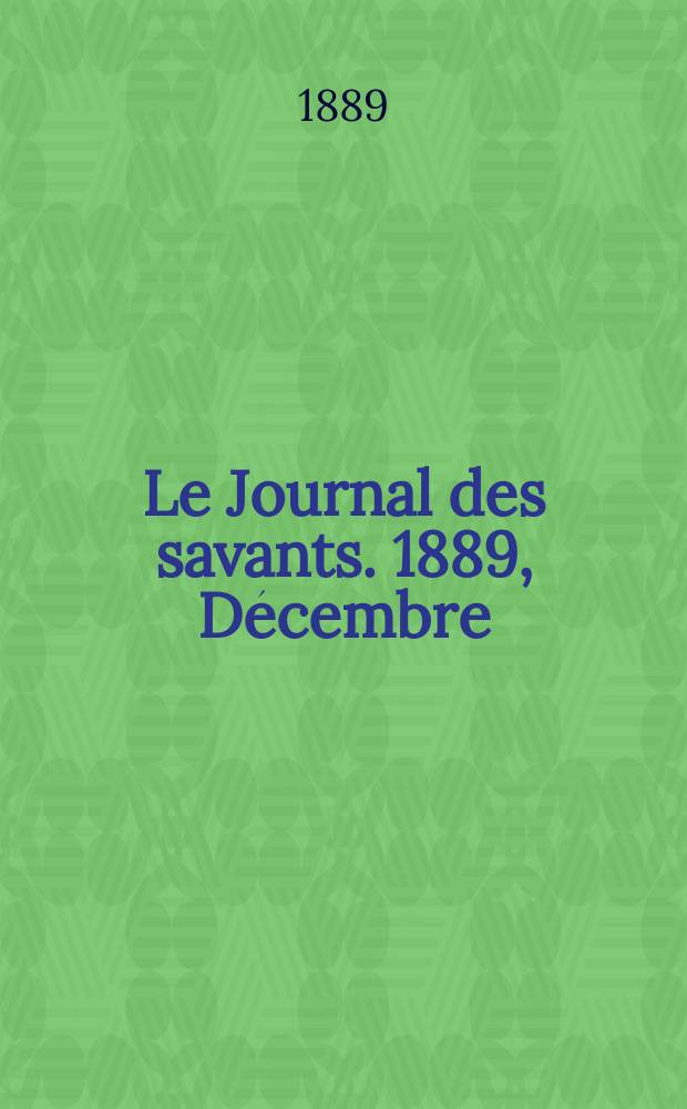 Le Journal des savants. 1889, Décembre