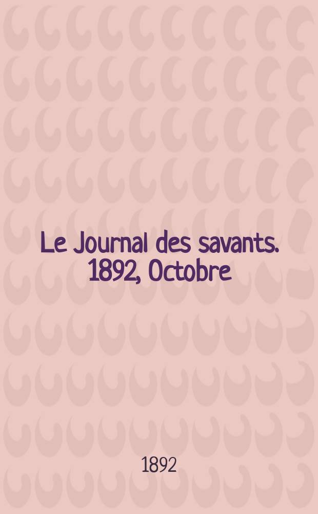 Le Journal des savants. 1892, Octobre