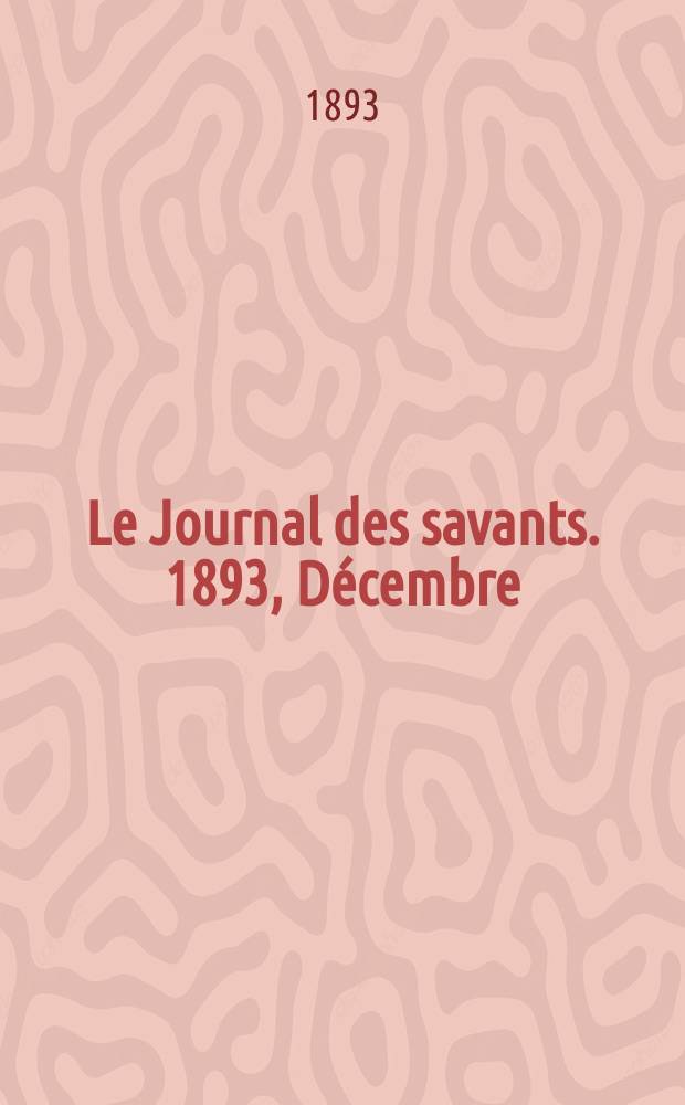 Le Journal des savants. 1893, Décembre
