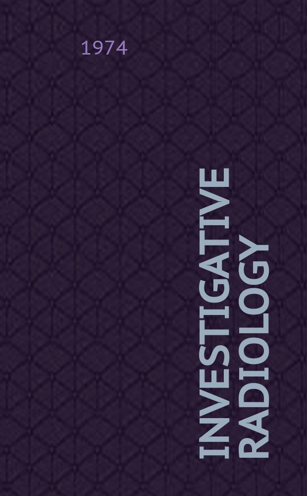 Investigative radiology : Clinical and laboratory studies in diagnosis. Vol.9, №5