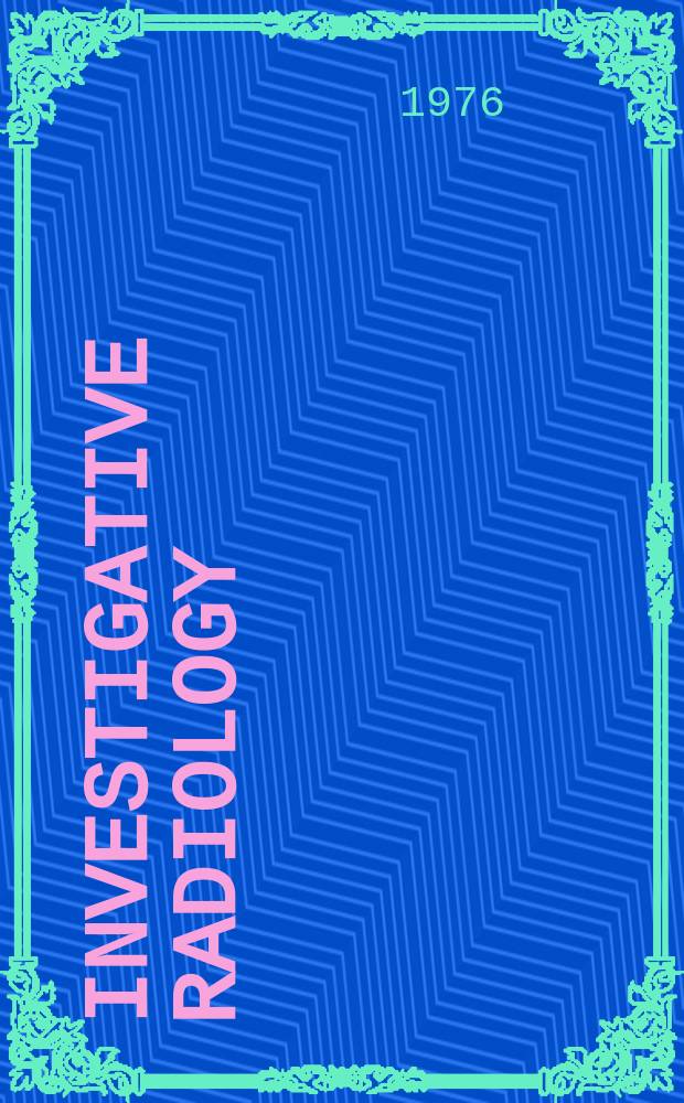 Investigative radiology : Clinical and laboratory studies in diagnosis. Vol.11, №6