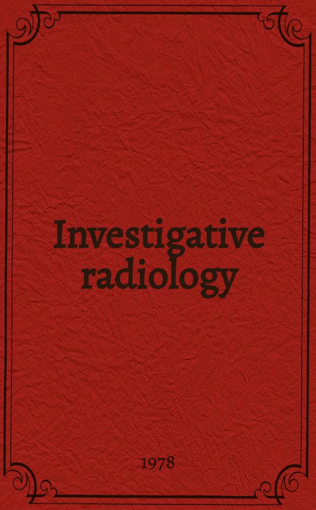 Investigative radiology : Clinical and laboratory studies in diagnosis. Vol.13, №4
