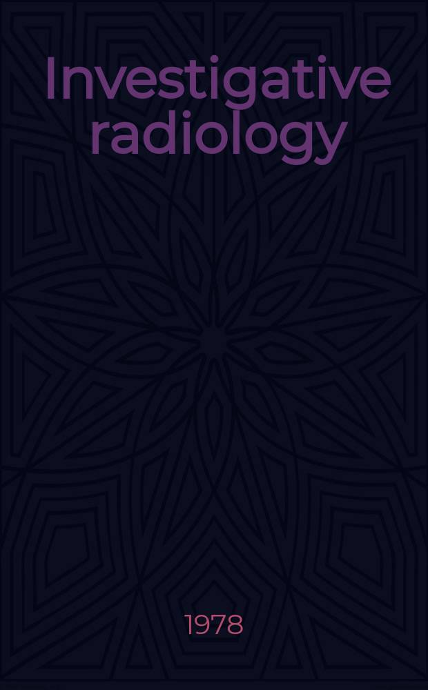 Investigative radiology : Clinical and laboratory studies in diagnosis. Vol.13, №5