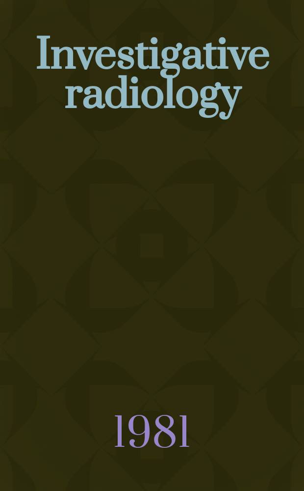 Investigative radiology : Clinical and laboratory studies in diagnosis. Vol.16, №5