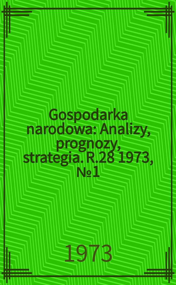 Gospodarka narodowa : Analizy, prognozy, strategia. R.28 1973, №1(323)
