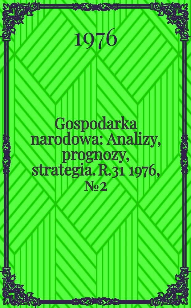 Gospodarka narodowa : Analizy, prognozy, strategia. R.31 1976, №2(358)