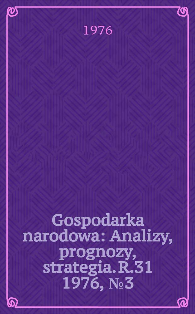 Gospodarka narodowa : Analizy, prognozy, strategia. R.31 1976, №3(359)