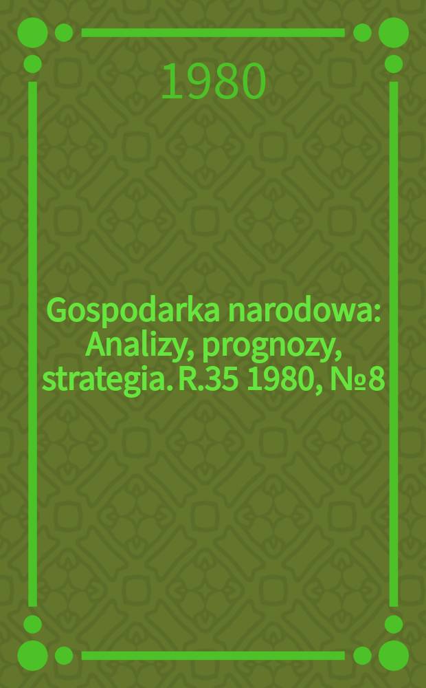 Gospodarka narodowa : Analizy, prognozy, strategia. R.35 1980, №8(414)