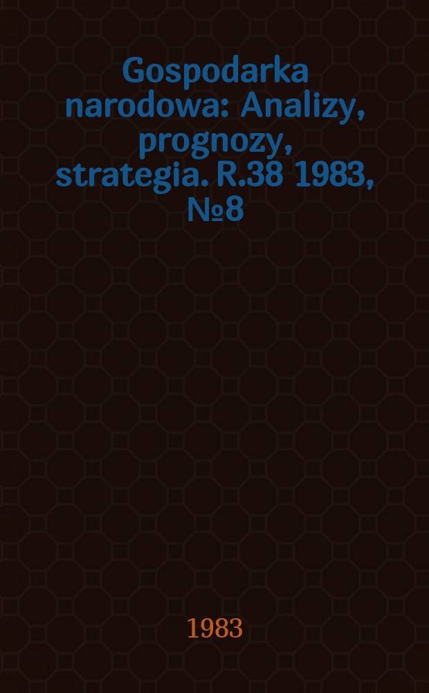 Gospodarka narodowa : Analizy, prognozy, strategia. R.38 1983, №8(448)