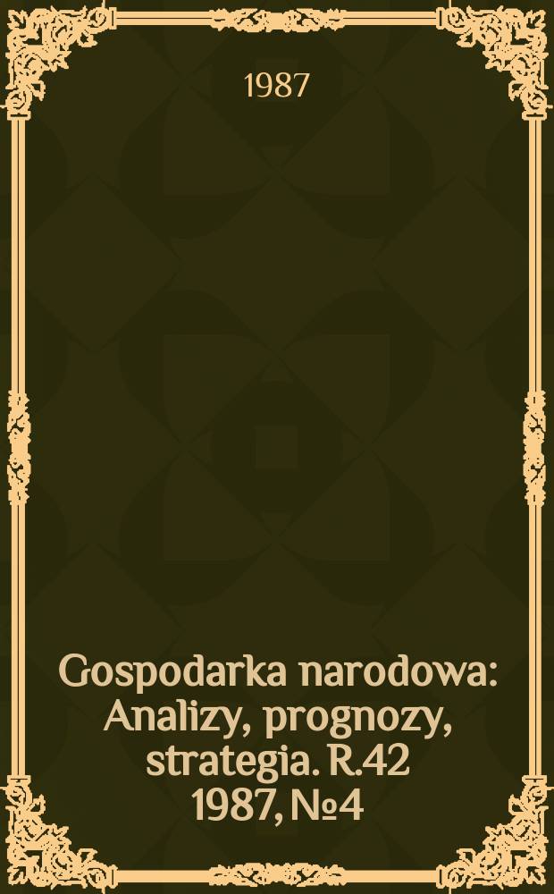 Gospodarka narodowa : Analizy, prognozy, strategia. R.42 1987, №4
