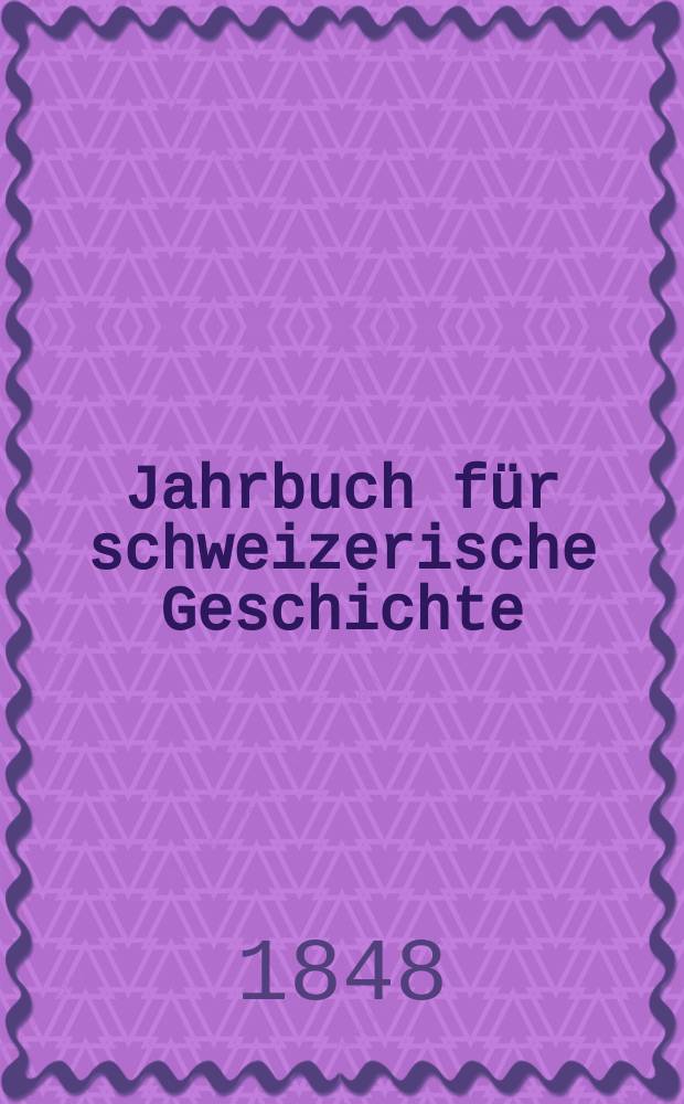 Jahrbuch für schweizerische Geschichte : Neue Folge des Archivs für schweizerische Geschichte. Bd.5