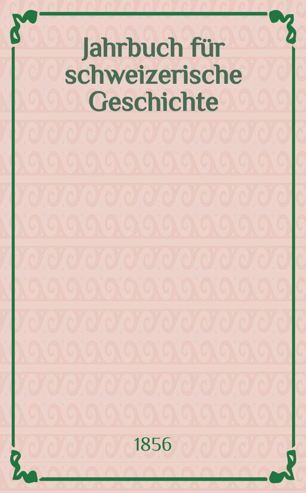 Jahrbuch für schweizerische Geschichte : Neue Folge des Archivs für schweizerische Geschichte. Bd.11