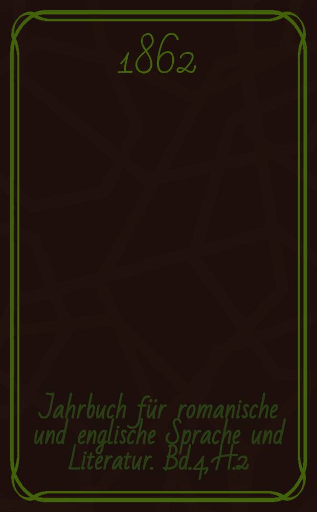 Jahrbuch für romanische und englische Sprache und Literatur. Bd.4, H.2