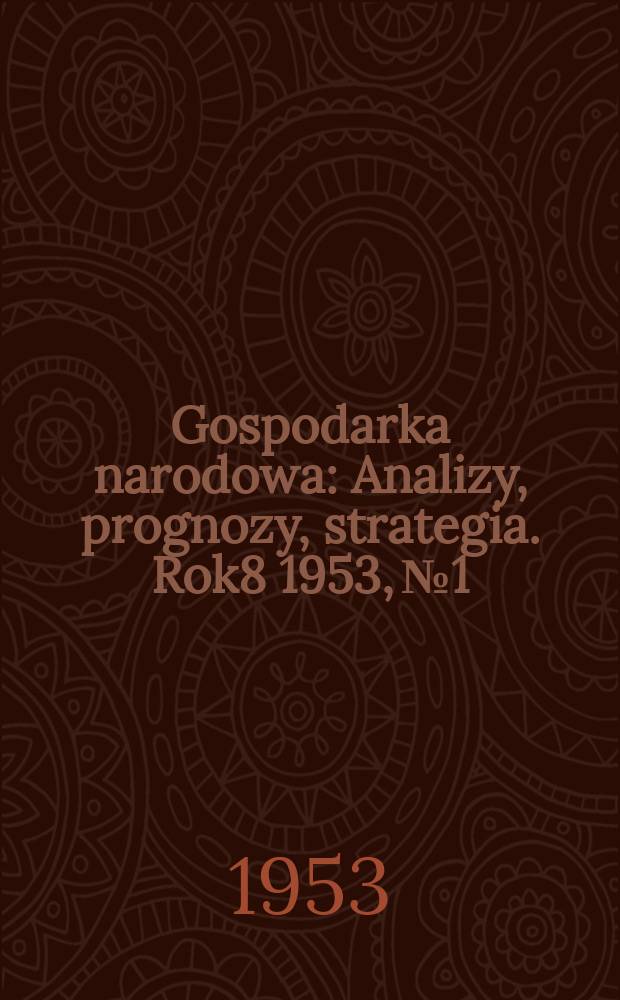 Gospodarka narodowa : Analizy, prognozy, strategia. Rok8 1953, №1