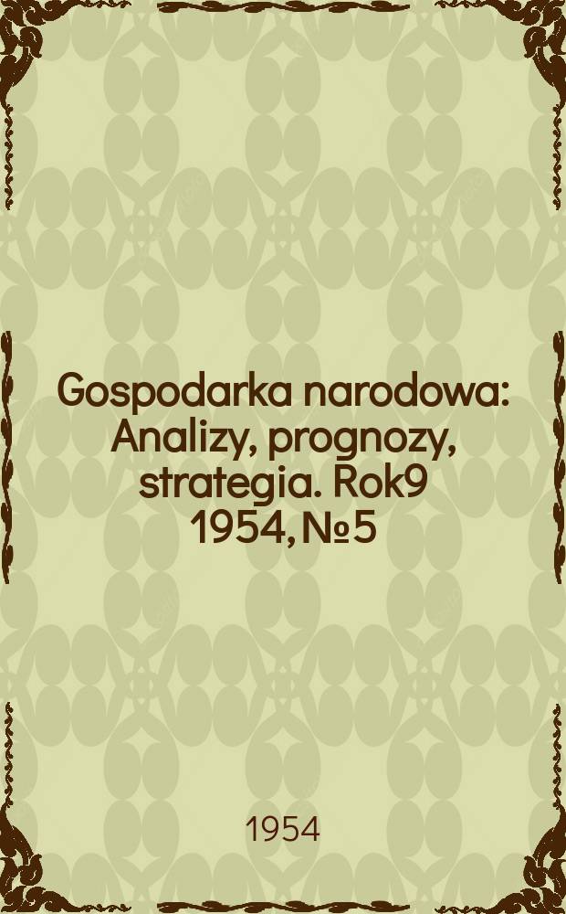 Gospodarka narodowa : Analizy, prognozy, strategia. Rok9 1954, №5