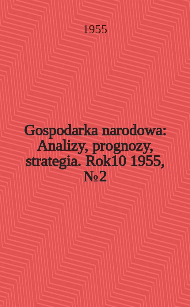 Gospodarka narodowa : Analizy, prognozy, strategia. Rok10 1955, №2(113)