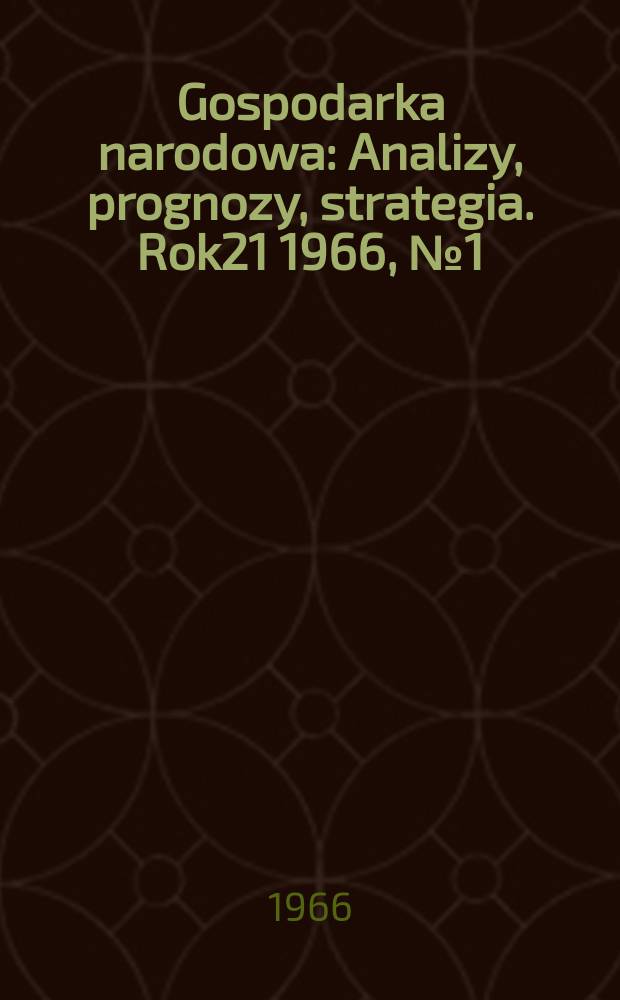 Gospodarka narodowa : Analizy, prognozy, strategia. Rok21 1966, №1(241)